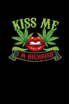 Book cover for Kiss Me I'm Highrish