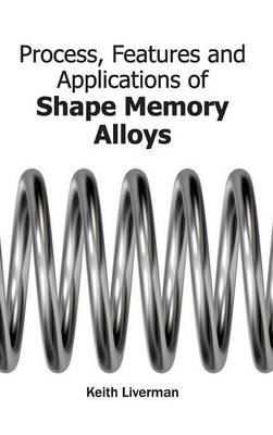 Cover of Process, Features and Applications of Shape Memory Alloys