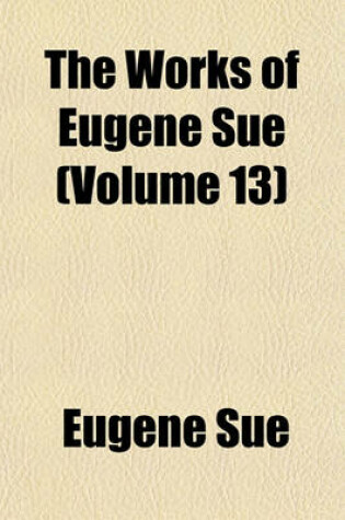 Cover of The Works of Eugene Sue (Volume 13)