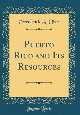 Book cover for Puerto Rico and Its Resources (Classic Reprint)