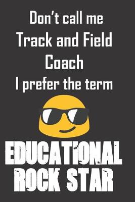 Book cover for Don't call me Track and Field Coach. I prefer the term Educational Rock Star.