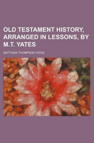 Cover of Old Testament History, Arranged in Lessons, by M.T. Yates