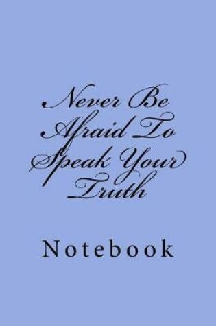 Cover of Never Be Afraid To Speak Your Truth