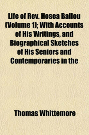 Cover of Life of REV. Hosea Ballou (Volume 1); With Accounts of His Writings, and Biographical Sketches of His Seniors and Contemporaries in the Universalist Ministry