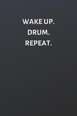 Book cover for Wake Up. Drum. Repeat.