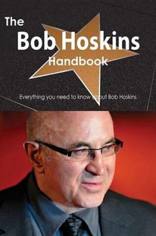 Cover of The Bob Hoskins Handbook - Everything You Need to Know about Bob Hoskins