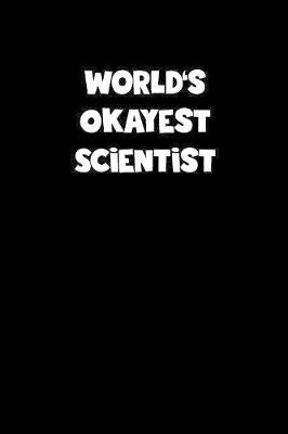 Book cover for World's Okayest Scientist Notebook - Scientist Diary - Scientist Journal - Funny Gift for Scientist