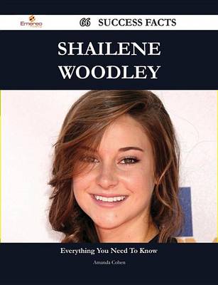 Book cover for Shailene Woodley 66 Success Facts - Everything You Need to Know about Shailene Woodley