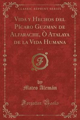 Book cover for Vida y Hechos del Pícaro Guzman de Alfarache, Ò Atalaya de la Vida Humana, Vol. 1 (Classic Reprint)