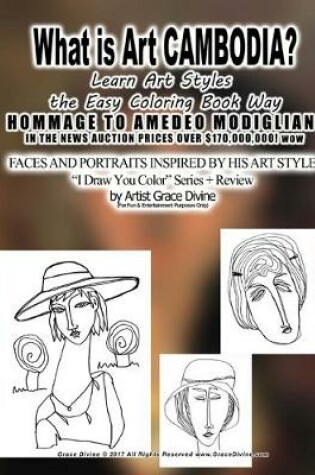 Cover of What is Art CAMBODIA? Learn Art Styles the Easy Coloring Book Way HOMMAGE TO AMEDEO MODIGLIANI IN THE NEWS AUCTION PRICES OVER $170,000,000! wow