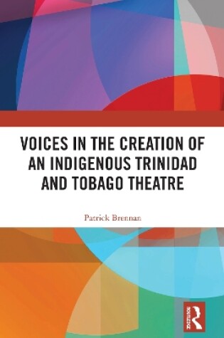 Cover of Voices in the Creation of an Indigenous Trinidad and Tobago Theatre