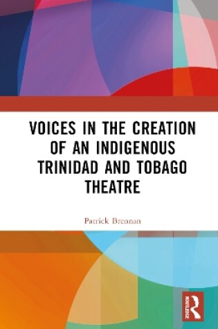 Cover of Voices in the Creation of an Indigenous Trinidad and Tobago Theatre