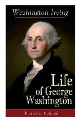 Book cover for Life of George Washington (Illustrated Edition)