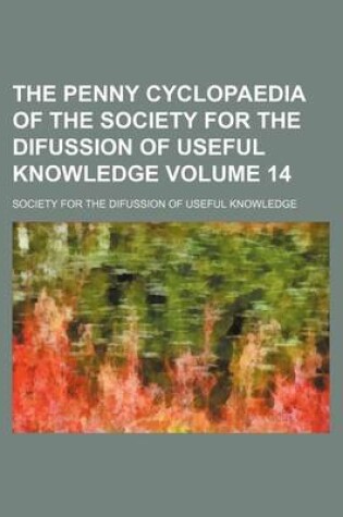 Cover of The Penny Cyclopaedia of the Society for the Difussion of Useful Knowledge Volume 14