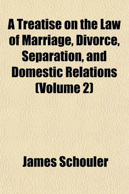 Book cover for A Treatise on the Law of Marriage, Divorce, Separation, and Domestic Relations (Volume 2)