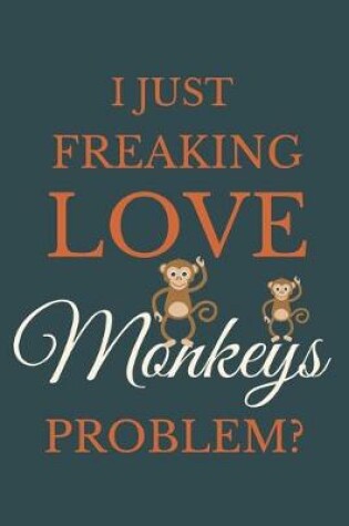 Cover of I Just Freakin Love Monkeys Problem?