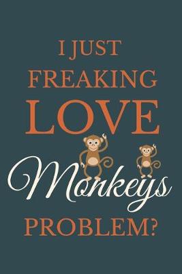 Book cover for I Just Freakin Love Monkeys Problem?