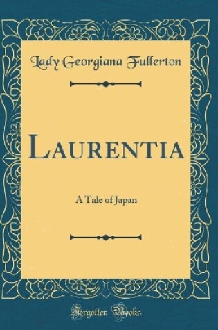 Cover of Laurentia: A Tale of Japan (Classic Reprint)
