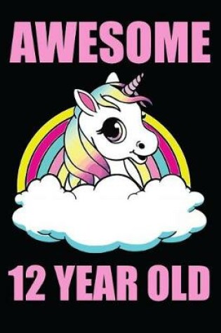 Cover of Awesome 12 Year Old Unicorn Rainbow