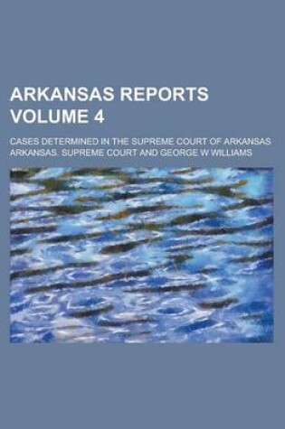 Cover of Arkansas Reports; Cases Determined in the Supreme Court of Arkansas Volume 4