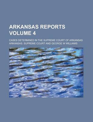 Book cover for Arkansas Reports; Cases Determined in the Supreme Court of Arkansas Volume 4