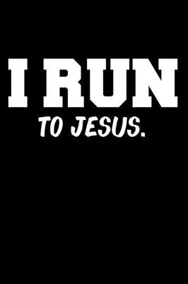 Cover of I Run to Jesus Sermon Notes Journal 120 pages Notebook