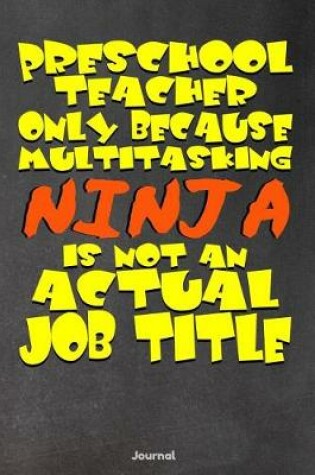 Cover of Preschool Teacher Only Because Multitasking Ninja is Not an Actual Job Title