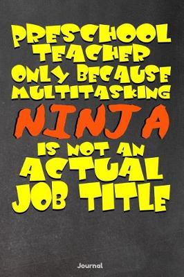 Book cover for Preschool Teacher Only Because Multitasking Ninja is Not an Actual Job Title