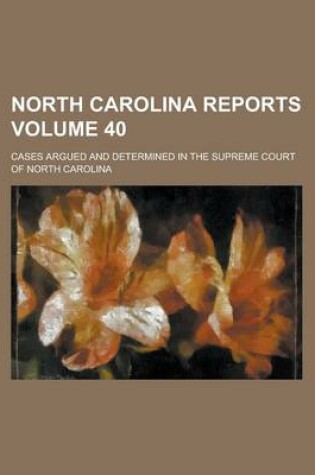 Cover of North Carolina Reports; Cases Argued and Determined in the Supreme Court of North Carolina Volume 40