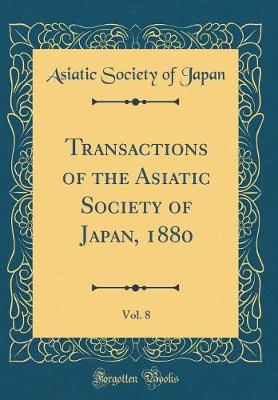 Book cover for Transactions of the Asiatic Society of Japan, 1880, Vol. 8 (Classic Reprint)