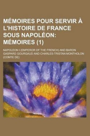 Cover of Memoires Pour Servir A L'Histoire de France Sous Napoleon (1)