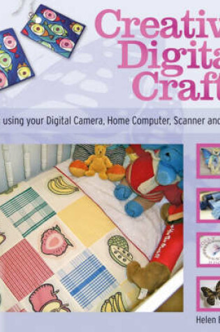 Cover of Creative Digital Crafts - Creating Crafts Using Digital Photos and Art