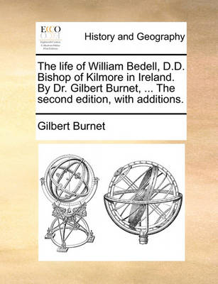 Book cover for The Life of William Bedell, D.D. Bishop of Kilmore in Ireland. by Dr. Gilbert Burnet, ... the Second Edition, with Additions.