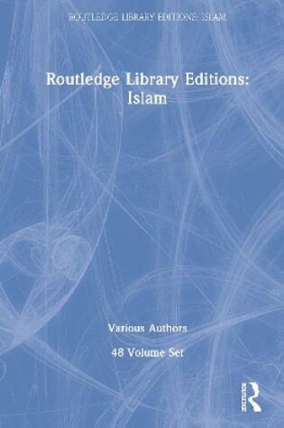 Cover of Routledge Library Editions: Islam 48 vols