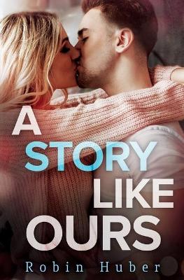 A Story Like Ours by Robin Huber