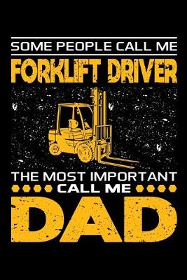 Book cover for Some People Call Me Forklift Driver The Most Important Call Me Dad