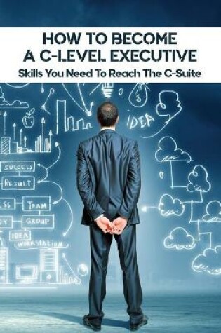 Cover of How To Become A C-Level Executive