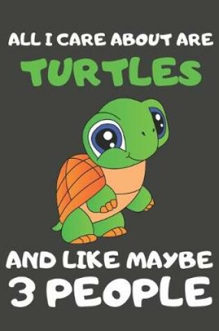 Cover of All I Care About Are Turtles And Like Maybe 3 People