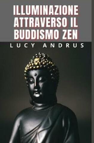 Cover of Illuminazione Attraverso Il Buddismo Zen