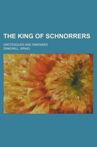 Cover of The King of Schnorrers; Grotesques and Fantasies