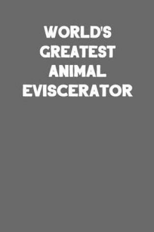 Cover of World's Greatest Animal Eviscerator