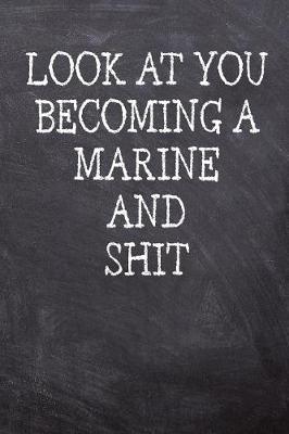 Book cover for Look At You Becoming A Marine And Shit