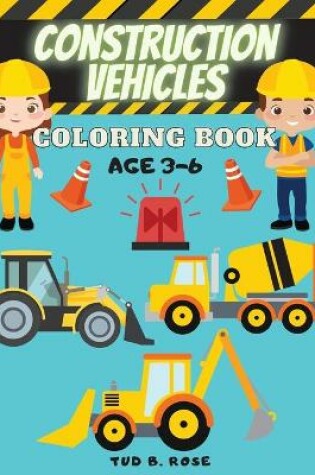 Cover of Construction Vehicles Coloring Book AGE 3-6