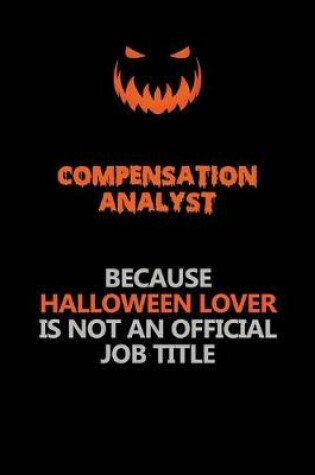 Cover of Compensation analyst Because Halloween Lover Is Not An Official Job Title