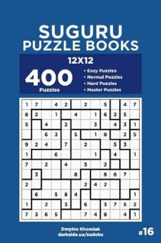 Cover of Suguru Puzzle Books - 400 Easy to Master Puzzles 12x12 (Volume 16)