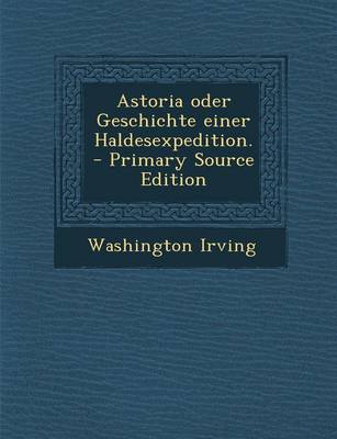 Book cover for Astoria Oder Geschichte Einer Haldesexpedition.