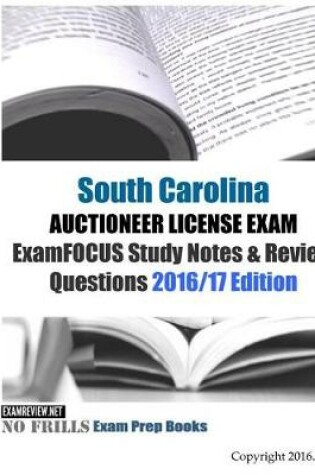 Cover of South Carolina AUCTIONEER LICENSE EXAM ExamFOCUS Study Notes & Review Questions 2016/17 Edition