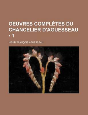 Book cover for Oeuvres Completes Du Chancelier D'Aguesseau (1 )