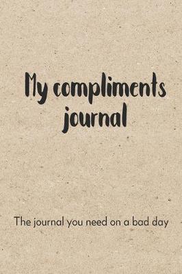 Book cover for My Compliments Journal The Journal You Need On A Bad Day