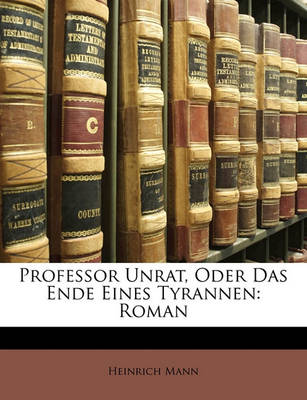 Book cover for Professor Unrat, Oder Das Ende Eines Tyrannen